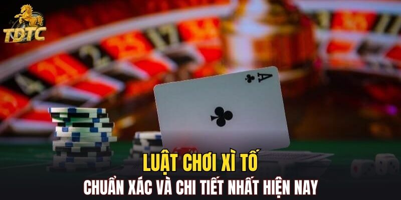 Luật Chơi Xì Tố